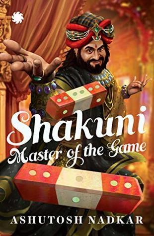 Shakuni: Master of the Game by Ashutosh Nadkar