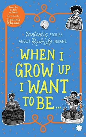 WHEN I GROW UP I WANT TO BE..... by Aaryama Somayaji. Tweak Books