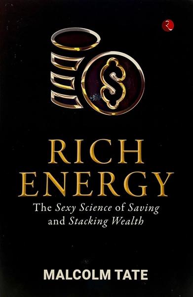 RICH ENERGY: The Sexy Science Of Saving & Stacking Wealth by Malcolm Tate