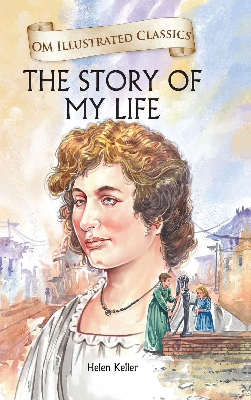Om Illustrated Classics: The Story of My Life (Illustrated Abridged Classics) by Helen Keller
