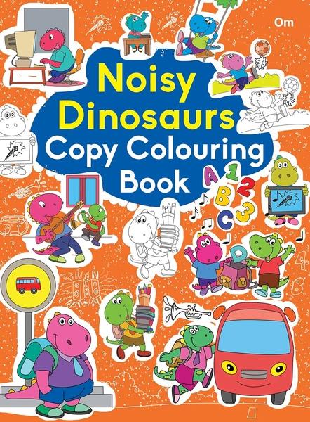 Colouring book : Copy Colouring Book Noisy Dinosaurs (Colouring book for kids) by Om Books International