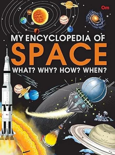 My Encyclopedia of Space What? Why? How? When? by Om Books International