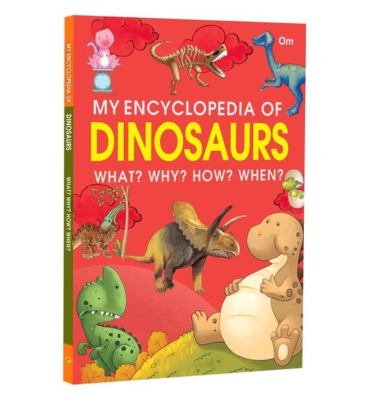 My Encyclopedia of Dinosaurs - What? Why? How? When? by Om Books Editorial Team