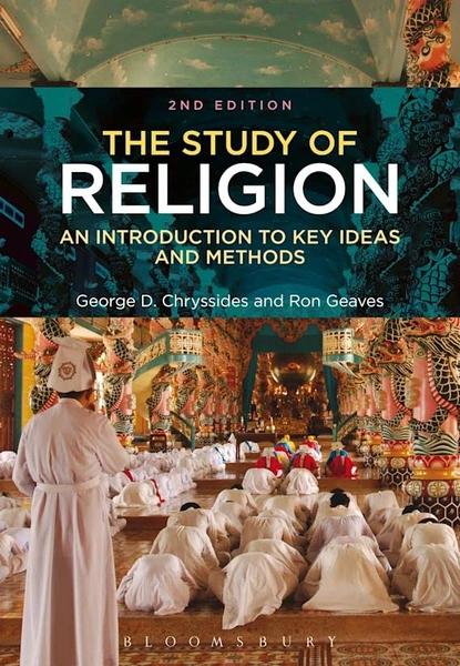 STUDY OF RELIGION : AN INTRODUCTION TO KEY IDEAS AND METHODS 1ST EDITION by George D Chryssides, Ron Geaves