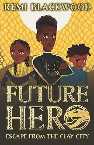 Future Hero: Escape from the Clay City by Remi Blackwood