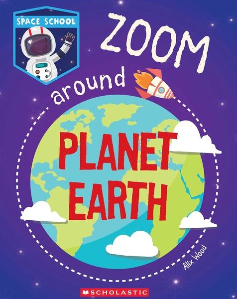 I'm going to Space School- Zoom Around Planet Earth by Alix Wood