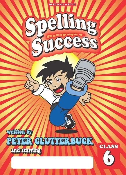 Spelling Success: Class 6 by Peter Clutterbuck