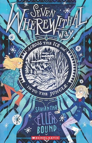 Seven Wherewithal Way - Across The Ice And Into The Jungle by Samantha Ellen Bound