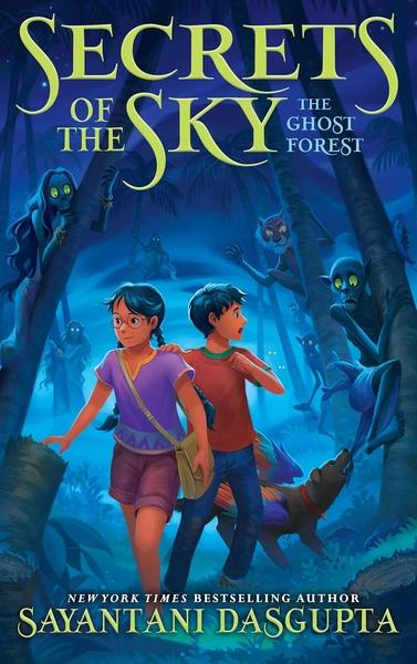 Secrets of the Sky #3: The Ghost Forest by Sayantani DasGupta