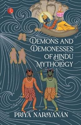 DEMONS & DEMONESSES OF HINDU MYTHOLOGY by Priya Narayaṇa
