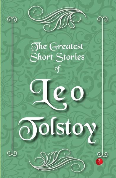 The Greatest Short Stories of Leo Tolstoy by Leo Tolstoy