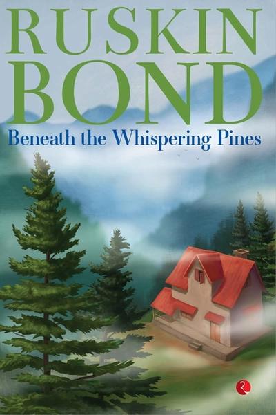 Beneath the Whispering Pines by Ruskin Bond