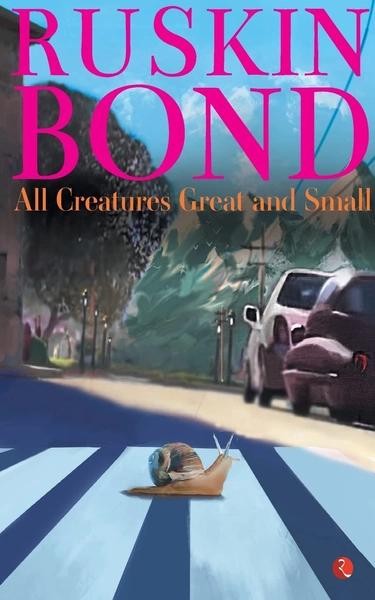 All Creatures Great and Small by Ruskin Bond
