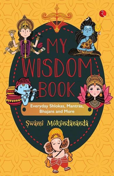 My Wisdom Book Everyday Shlokas, Mantras, Bhajans and More by Swami Mukundananda
