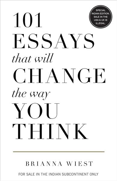 101 Essays That Will Change The Way You Think by Brianna Wiest