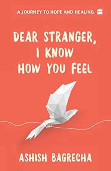 Dear Stranger: I Know How You Feel by Ashish Bagrecha