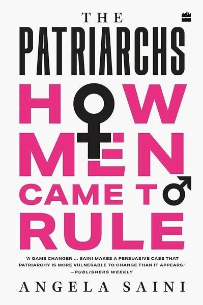 Patriarchs : How Men Came to Rule by Angela Saini