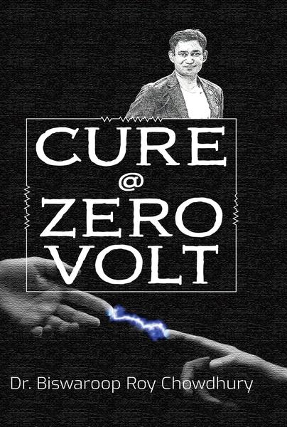 Cure @ Zero Volt by Dr Biswaroop Roy Chowdhury