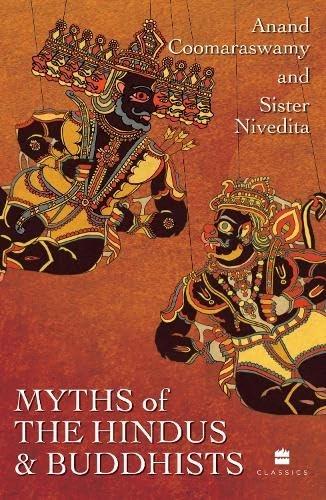 Myths of the Hindus and Buddhists by Ananda Kentish Coomaraswamy Sister Nivedita