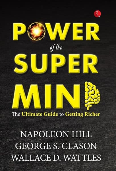Power of the Super Mind: The Ultimate Guide to Getting Richer by Napoleon Hill