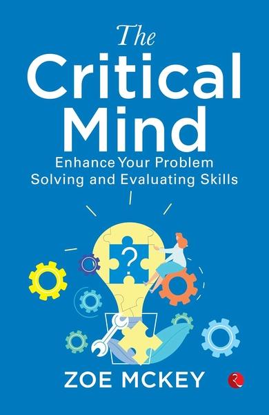 The Critical Mind: Enhance Your Problem Solving And Evaluating Skills by Zoe Mckey