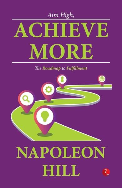Aim High, Achieve More by Napoleon Hill