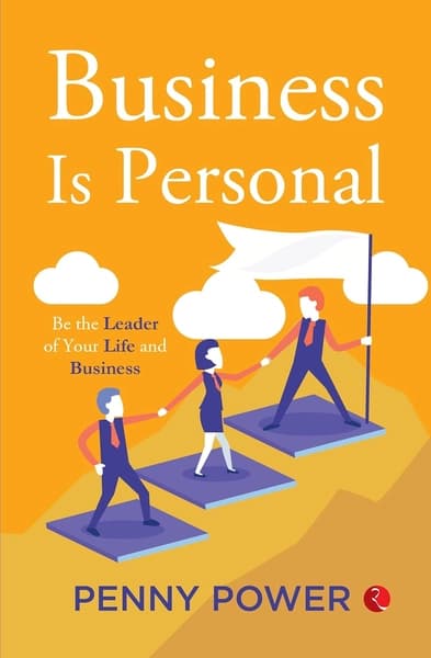 Business in Personal: Be the Leader of Your Life and Business by Penny Power