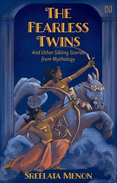 The Fearless Twins and Other Sibling Stories from Mythology by Sreelata Menon