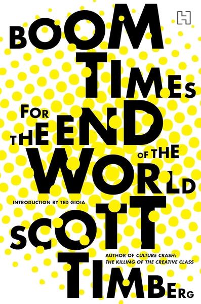 Boom Times for the End of the World by Scott Timberg