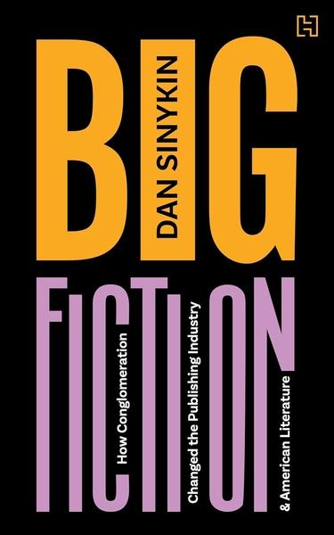 Big Fiction by Dan Sinykin