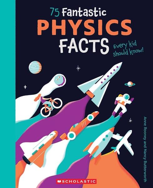 75 Fantastic Physics Facts Every Kid Should Know! by Anne Rooney