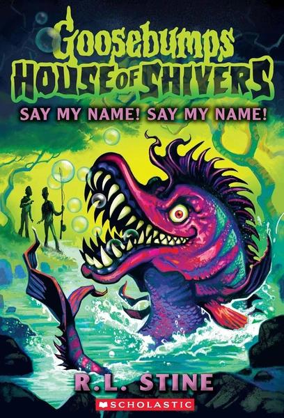 Goosebumps House Of Shivers #04: Say My Name! Say My Name! by R L Stine