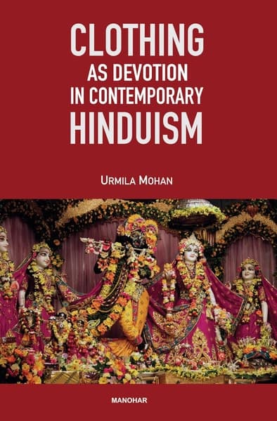 Clothing as Devotion in Contemporary Hinduism by Urmila Mohan