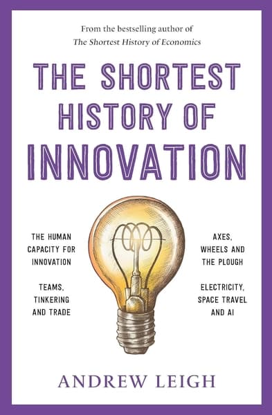 The Shortest History of Innovation by Andrew Leigh
