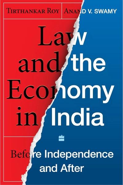 Law and the Economy in India: Before Independence and After by Tirthankar Roy, Anand V Swamy