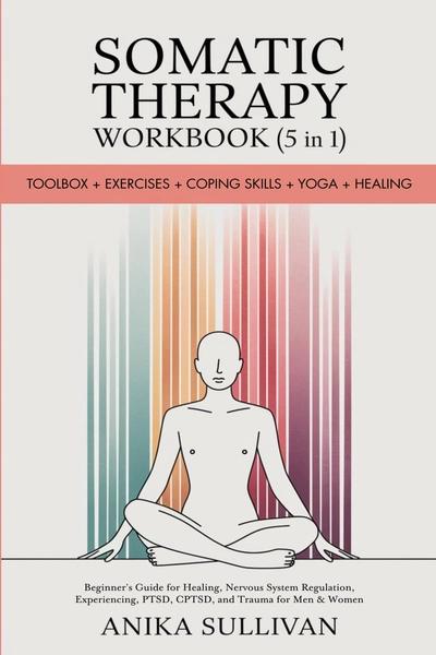 Somatic Therapy Workbook (5 in 1) by Anika Sullivan