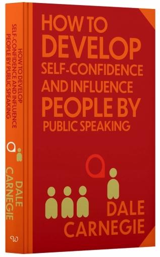 How to Develop Self-Confidence and Influence People By Public Speaking by Dale Carnegie