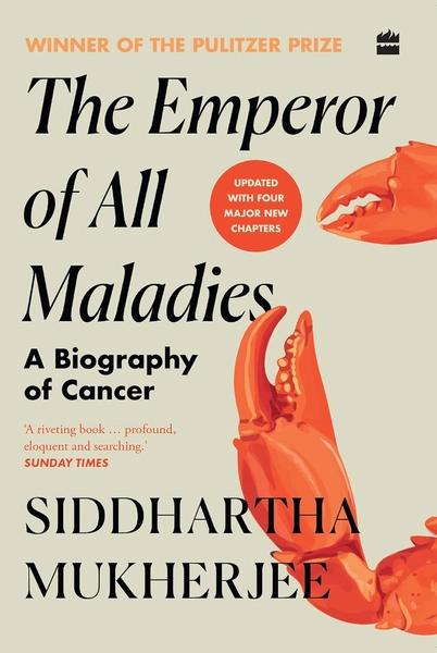 The Emperor of All Maladies: A Biography of Cancer by Siddhartha Mukherjee