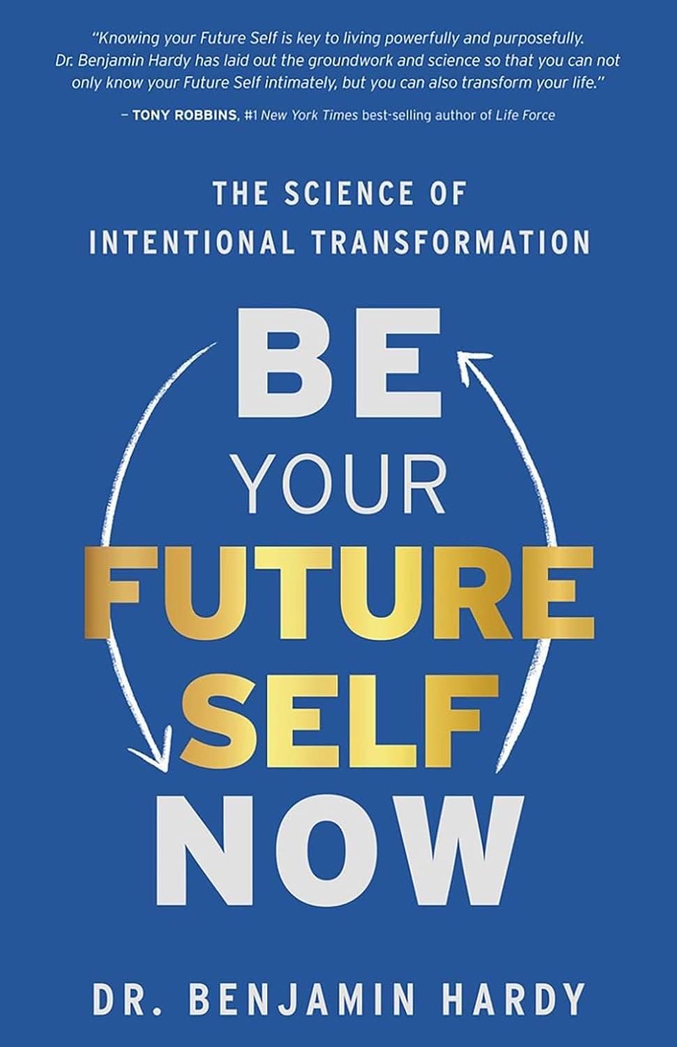 Be Your Future Self Now by Benjamin P Hardy