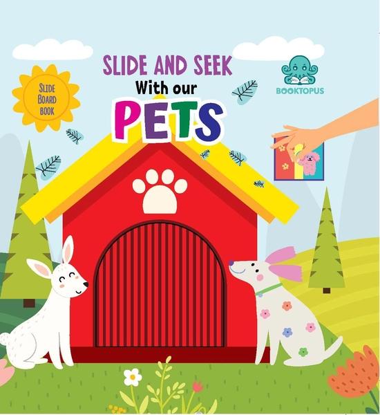Slide And Seek With Our Pets by Booktopus