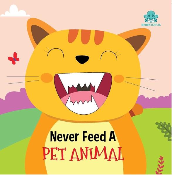 Never Feed a Pet Animal by Booktopus