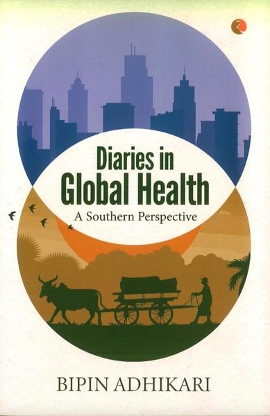 Diaries in Global Health: A Southern Perspective by Bipin Adhikari