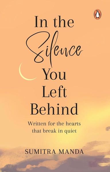 In the Silence you left Behind by Sumitra Manda