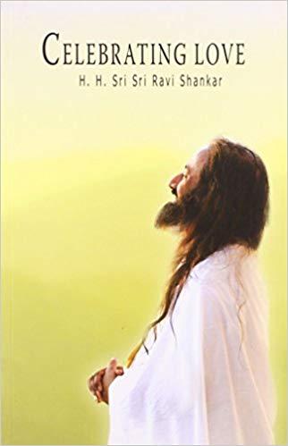 Celebrating love by H. H. Sri Sri Ravi Shankar