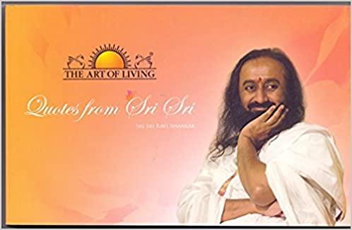 quotes from sri sri by H. H. Sri Sri Ravi Shankar