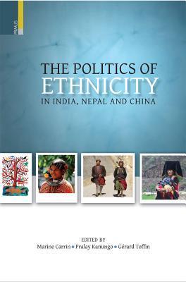 The Politics of Ethinicty in India, Nepal and China by Marine Carrin