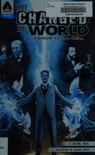 They Changed the World: Edison, Tesla, Bell by Lewis Helfand