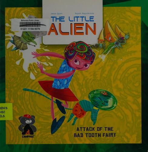 The Little Alien: Attack of the Bad Tooth Fairy by Jason Quinn