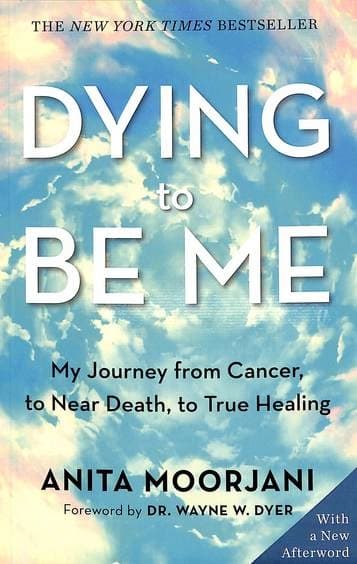 Dying to Be Me by Anita Moorjani
