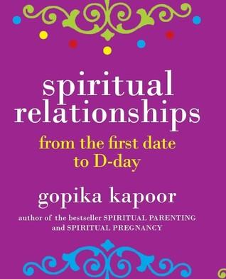 Spiritual Relationships from the First Date To D-Day by Gopika Kapoor